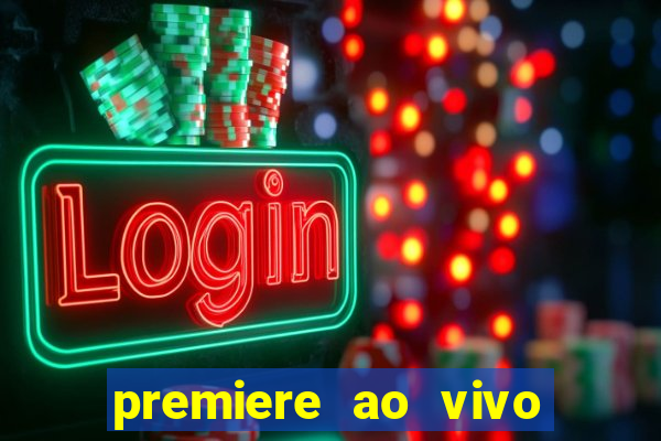 premiere ao vivo hoje gratis